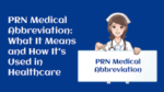 What Does PRN Stand For? (Medical Abbreviation and Meaning)